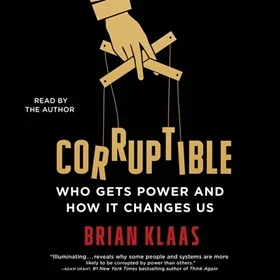 Corruptible: Who Gets Power and How It Changes Us - Audiobook (CD)