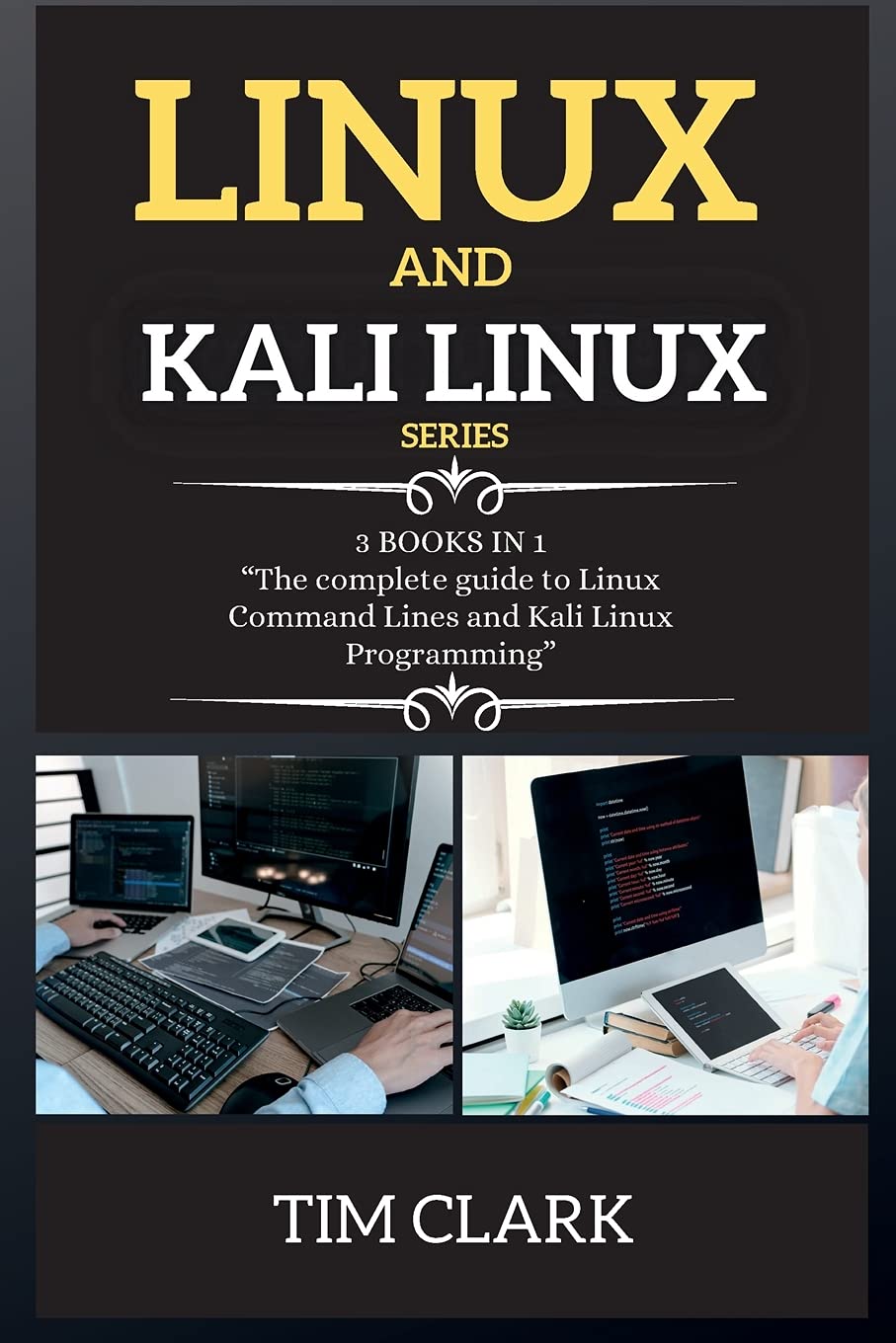 Linux and Kali Linux Series: 3 BOOKS IN 1 - The Complete Guide to Linux Command Lines and Kali Linux Programming (Paperback)