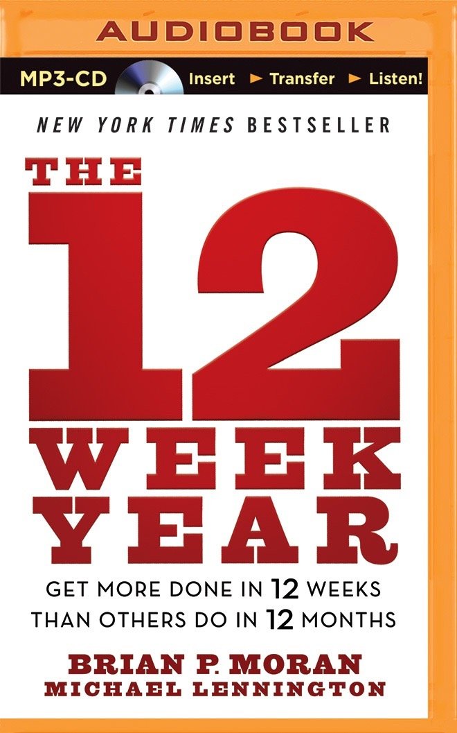 The 12 Week Year: Get More Done in 12 Weeks Than Others Do in 12 Months MP3 CD – Unabridged