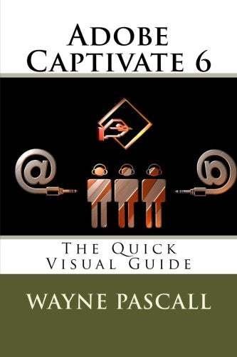 Adobe Captivate 6: The Quick Visual Guide