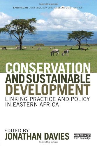 Conservation and Sustainable Development: Linking Practice and Policy in Eastern Africa (Earthscan Conservation and Development) [Hardcover]