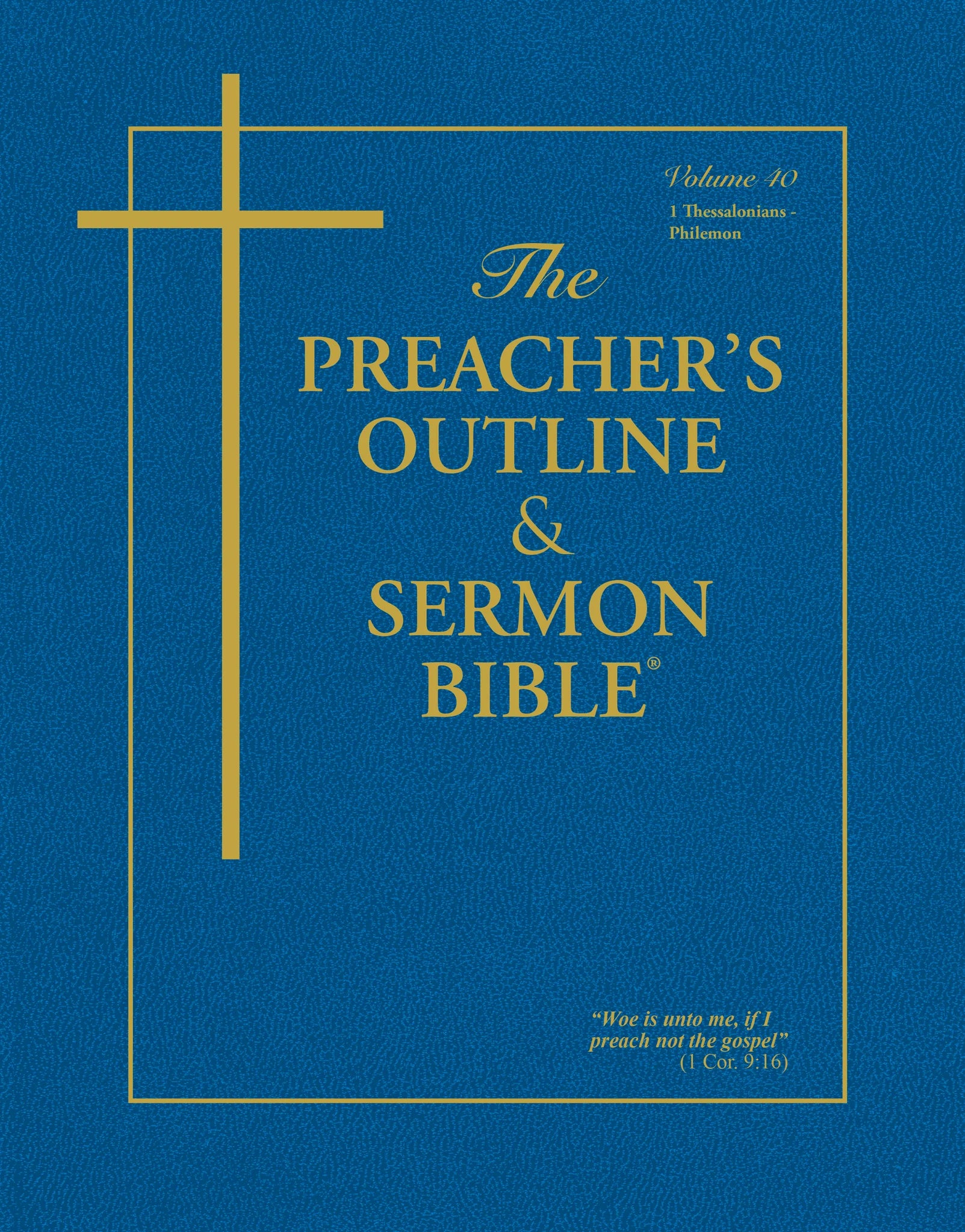 The Preacher's Outline & Sermon Bible - Vol. 40: 1 & 2 Thessalonians, 1 & 2 Timothy, Titus, Philemon (King James Version)