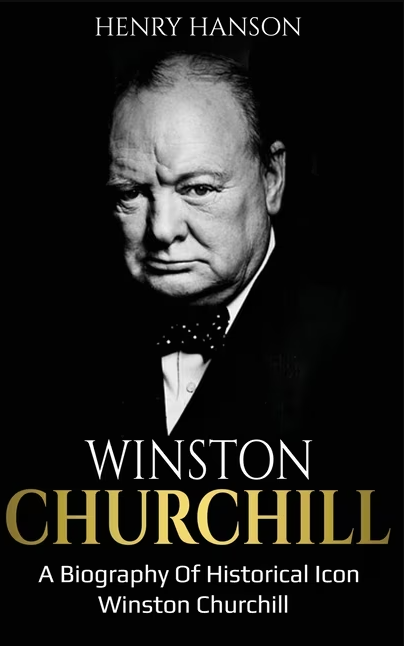 Winston Churchill: A Biography Of Historical Icon Winston Churchill