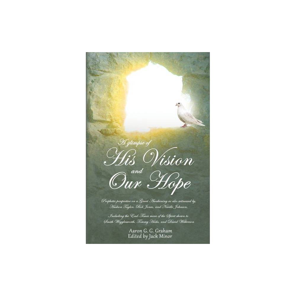 A glimpse of His Vision and Our Hope [Paperback] Graham, Aaron G G and Minor, Jack